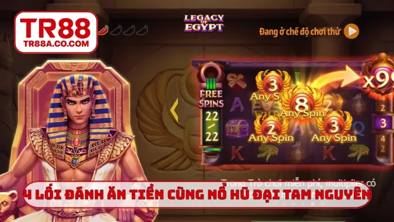 4 lối đánh ăn tiền cùng nổ hũ Đại Tam Nguyên