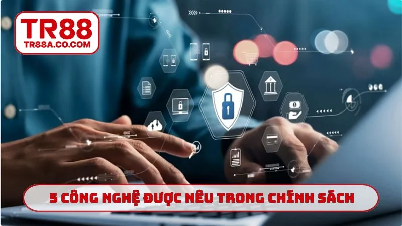 5 công nghệ được nêu trong chính sách bảo mật