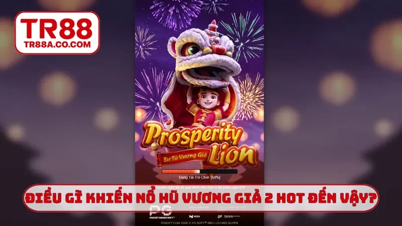 Điều gì khiến nổ hũ vương giả 2 hot đến vậy?