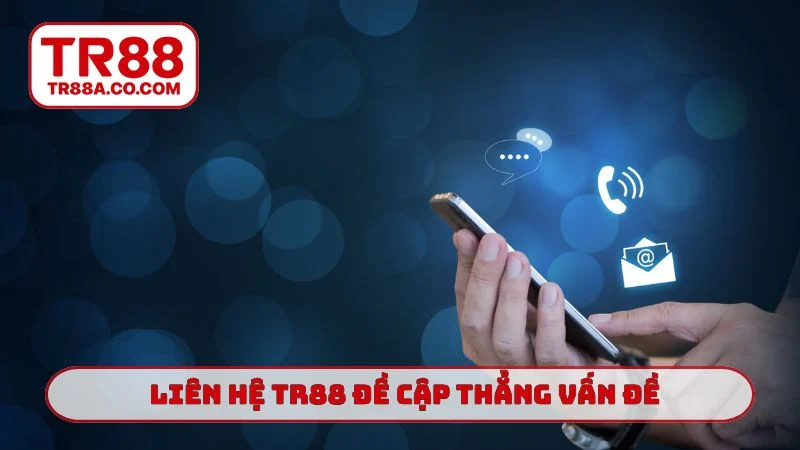 Liên hệ TR88 đề cập thẳng vấn đề