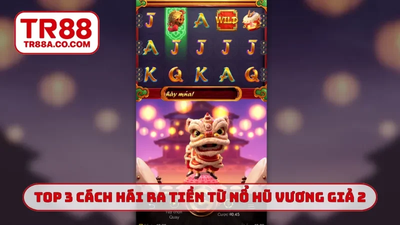 Top 3 cách hái ra tiền từ nổ hũ vương giả 2