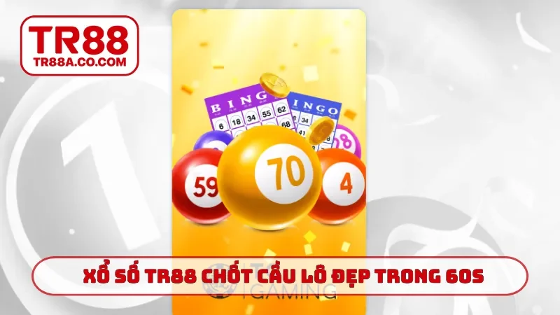 Xổ số TR88 chốt cầu lô đẹp trong 60s